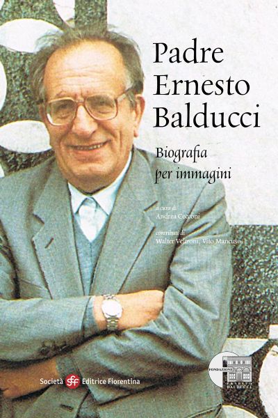 Padre Ernesto Balducci. Biografia per immagini