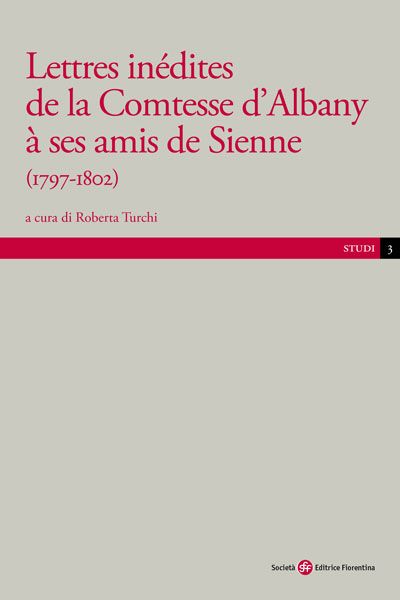 Lettres inédites de la Comtesse d''Albany à ses amis de Sienne