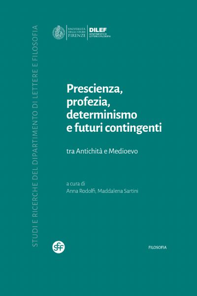 Prescienza, profezia, determinismo e futuri contingenti tra Antichità e Medioevo