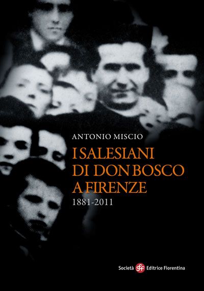 I Salesiani di don Bosco a Firenze (1881-2011)
