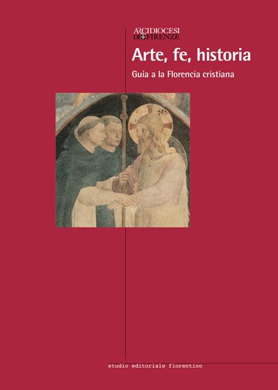 Arte, fe, historia. Guia a la Florencia cristiana