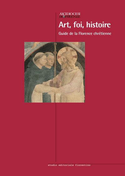 Art, foi, histoire. Guide à la Florence chrétienne