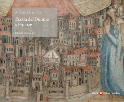 Piazza del Duomo a Firenze tra fede, storia e arte