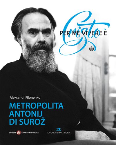 Per me vivere è Cristo. Metropolita Antonij di Suroz